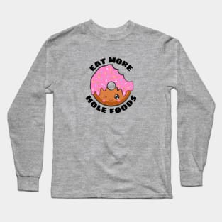 Eat More Hole Foods | Cute Donut Pun Long Sleeve T-Shirt